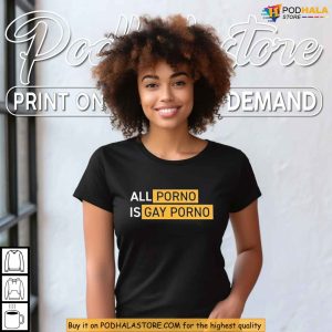 All Porno Is Gay Porno Shirt LGBTQ Commentary and Adult Satire Graphic 2