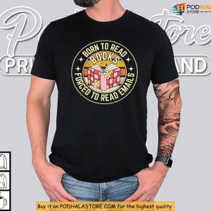 Born To Read Books Comfy Graphic Shirt For Retro Bookworm And Email Haters 3