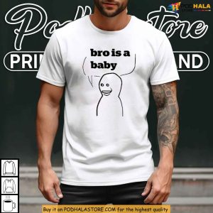 Bro Is A Baby Meme Shirt Viral Gen Z Humor For Internet Culture Fans 2
