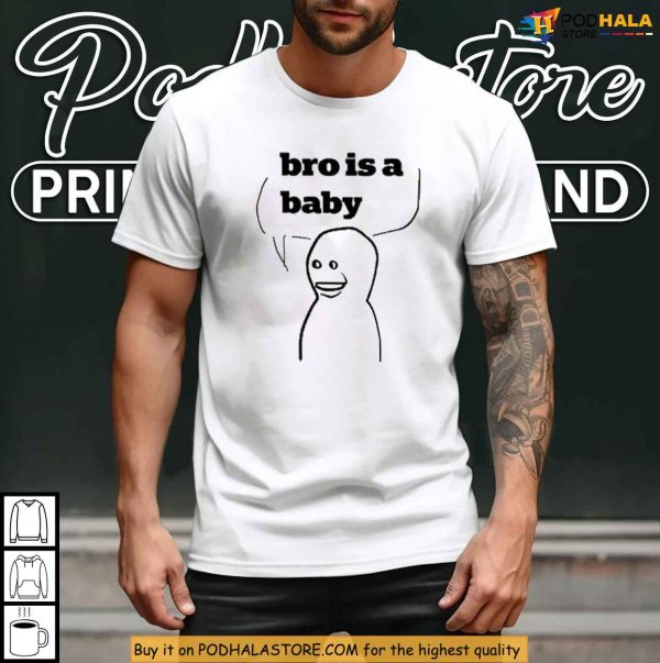 Bro Is A Baby Meme Shirt, Viral Gen Z Humor For Internet Culture Fans