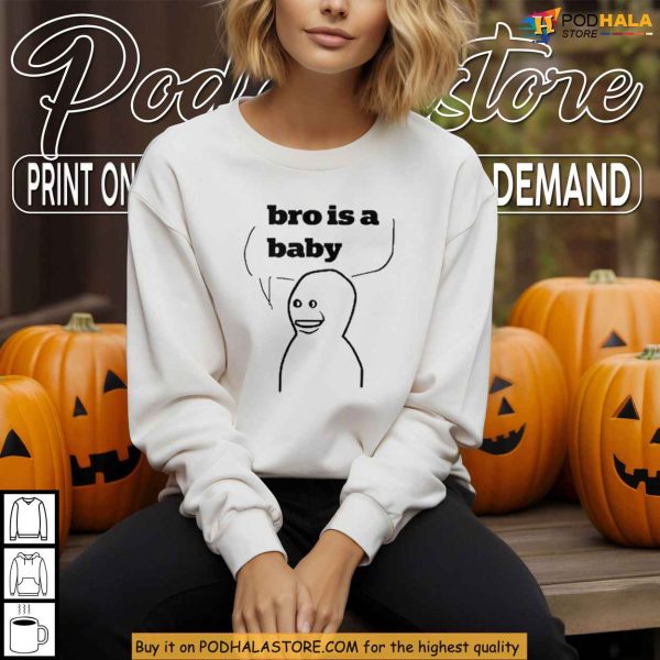 Bro Is A Baby Meme Shirt, Viral Gen Z Humor For Internet Culture Fans