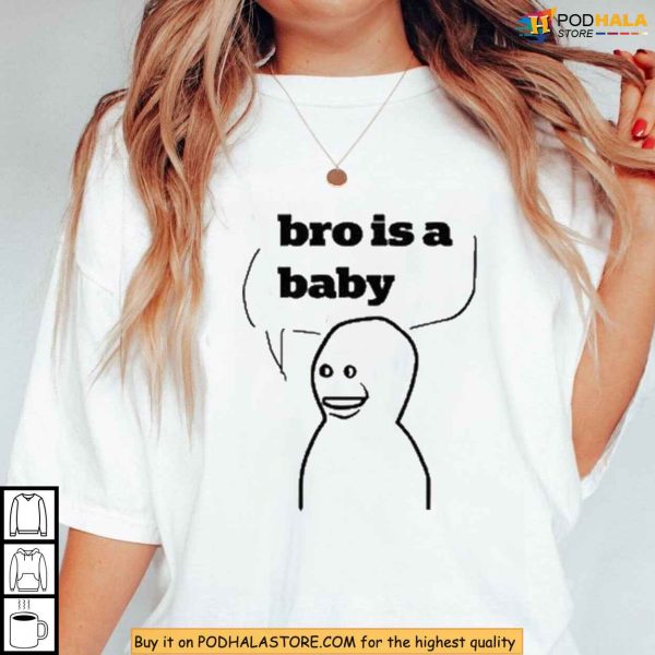 Bro Is A Baby Meme Shirt, Viral Gen Z Humor For Internet Culture Fans