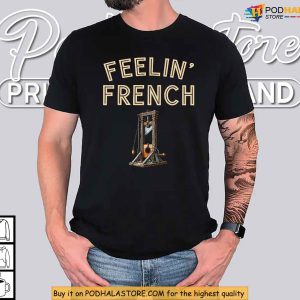 Feelin French Guillotine Shirt, Vintage Satire French Revolution Apparel