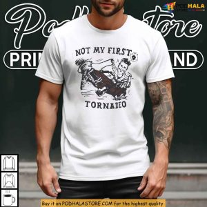 Not My First Tornado Shirt With Western Rodeo Cowboy Parody Meme