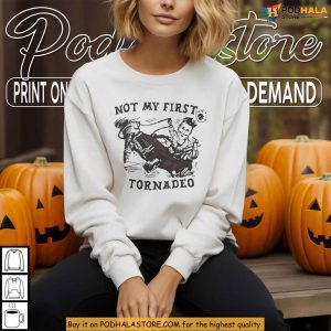 Not My First Tornado Shirt With Western Rodeo Cowboy Parody Meme 2