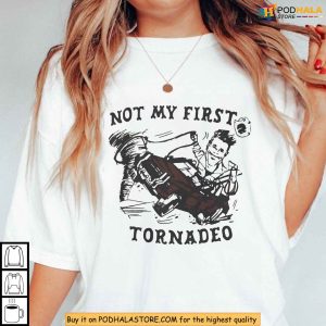 Not My First Tornado Shirt With Western Rodeo Cowboy Parody Meme 3