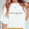 Wait Im Goated Quote Shirt Funny Gen Z Slang for Self Belief Apparel