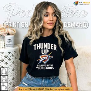 Believe In The Young Guns Shirt OKC Thunder Apparel Thunder Up Basketball Gift 1