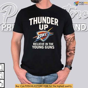 Believe In The Young Guns Shirt OKC Thunder Apparel Thunder Up Basketball Gift 4