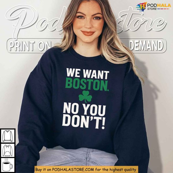 Boston Celtics Shirt, Inspired By NBA Trash Talk, We Want Boston Design