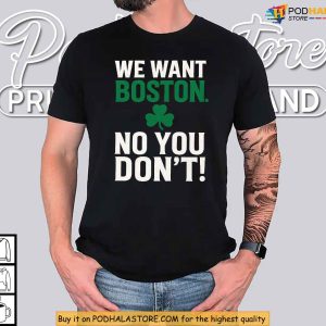 Boston Celtics Shirt Inspired By NBA Trash Talk We Want Boston Design 4