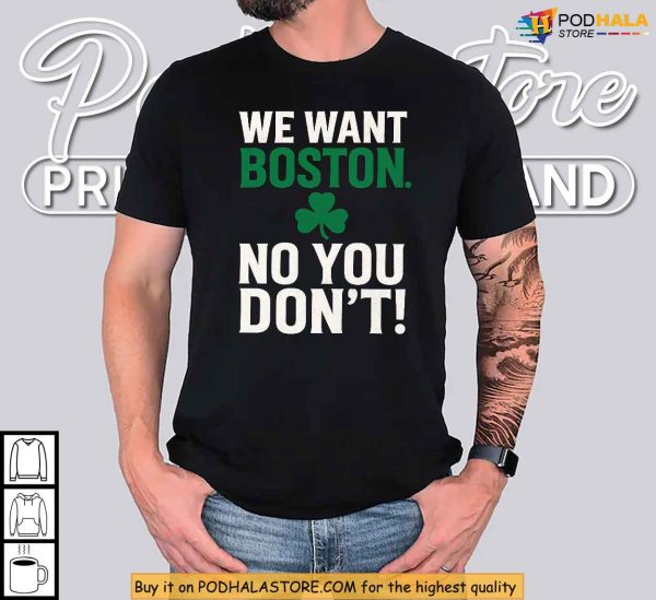 Boston Celtics Shirt, Inspired By NBA Trash Talk, We Want Boston Design