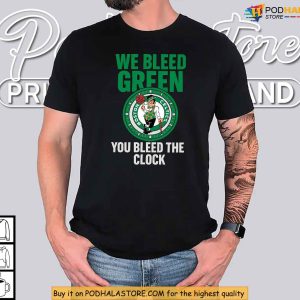Boston Celtics Shirt We Bleed Green You Bleed The Clock Tee 3