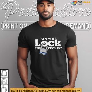 Can You Lock The Fuck In Shirt, Hustle Gear With Bold Motivational Design