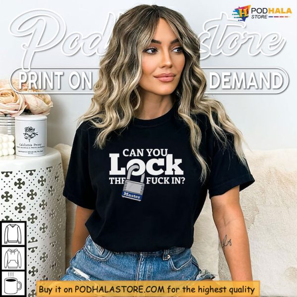 Can You Lock The Fuck In Shirt, Hustle Gear With Bold Motivational Design