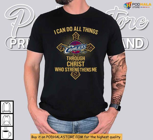 Cleveland Cavaliers Christ Strengthens Shirt, Faith Driven Basketball Spirit