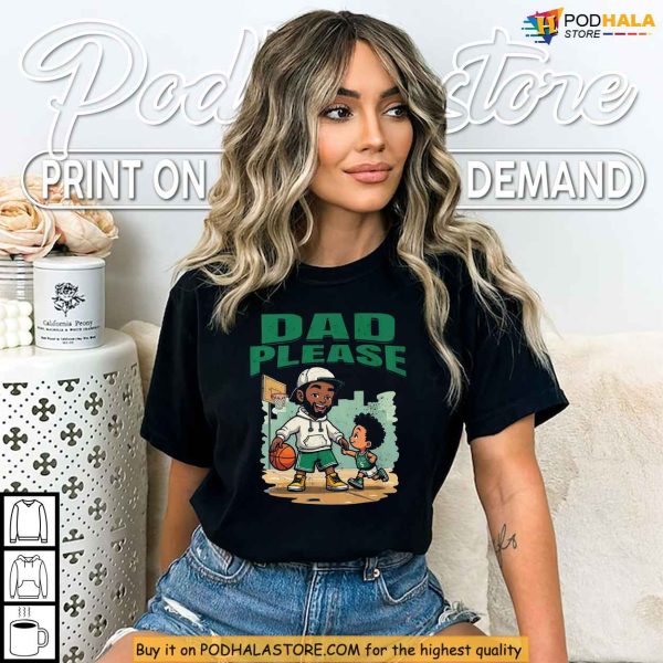 Dad Please Shirt, NBA-Inspired Father’s Day Apparel For Celtics Fans