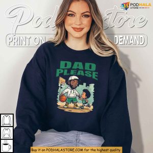 Dad Please Shirt NBA Inspired Father's Day Apparel For Celtics Fans 2