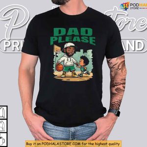 Dad Please Shirt NBA Inspired Father's Day Apparel For Celtics Fans 3