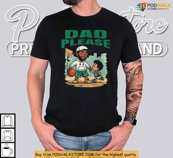 Dad Please Shirt, NBA-Inspired Father’s Day Apparel For Celtics Fans