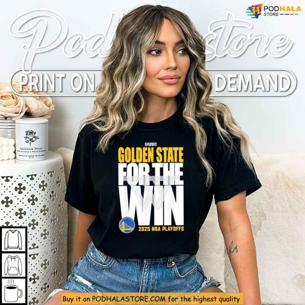 For The Win Golden State Shirt, Inspired By 2025 Playoffs Championship Push