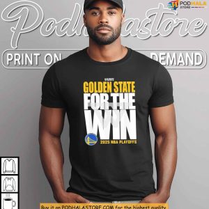 For The Win Golden State Shirt Inspired By 2025 Playoffs Championship Push 4