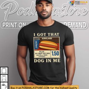 I Got That Dog In Me Costco Shirt, Viral Food Humor From American Culture