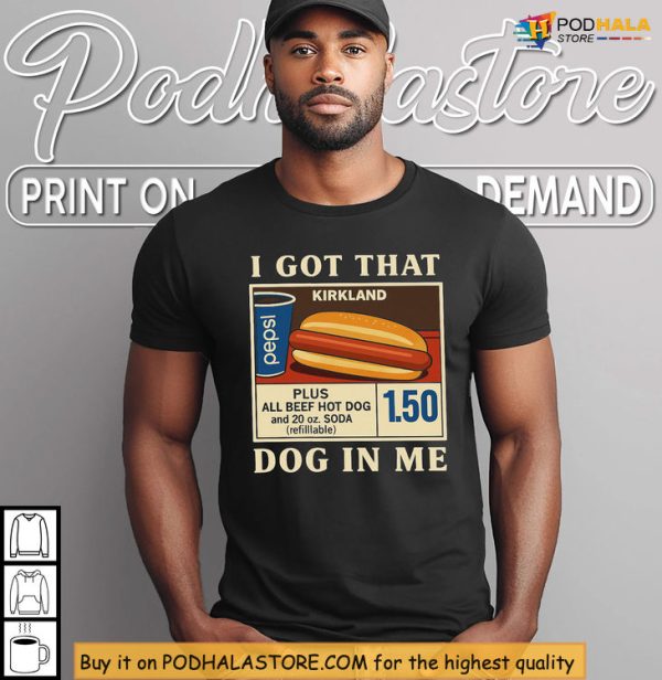 I Got That Dog In Me Costco Shirt, Viral Food Humor From American Culture