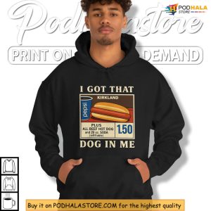I Got That Dog In Me Costco Shirt Viral Food Humor From American Culture 3
