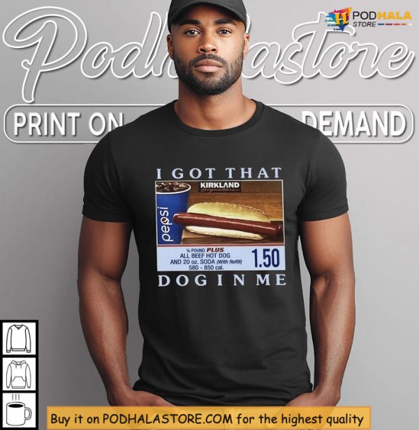 Kirkland Dog Energy Shirt, I Got That Dog In Me Costco Meme Style