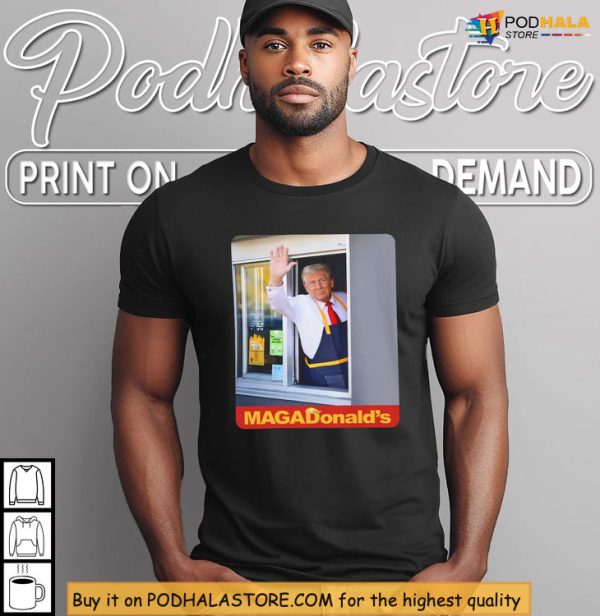 MagaDonalds Drive Thru Moment Shirt, Funny Political Meme Statement