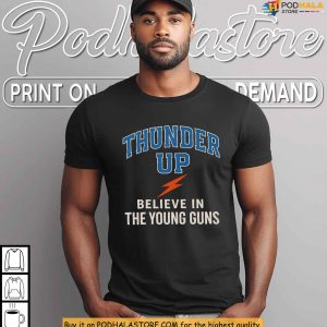 Oklahoma City Thunder Up Shirt, Believe In The Young Guns Fan Style Gear