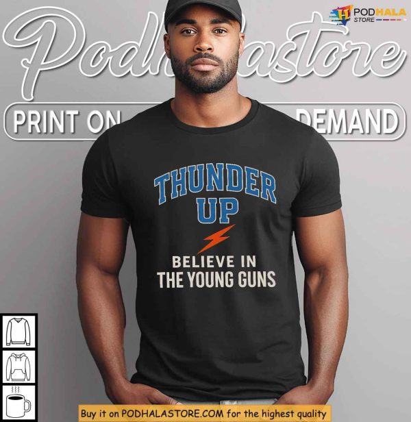 Oklahoma City Thunder Up Shirt, Believe In The Young Guns Fan Style Gear