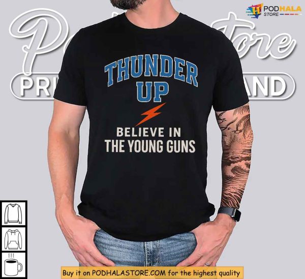 Oklahoma City Thunder Up Shirt, Believe In The Young Guns Fan Style Gear