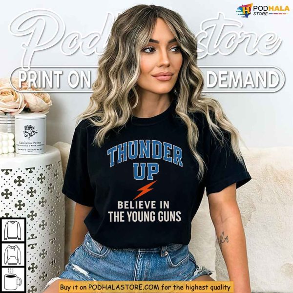 Oklahoma City Thunder Up Shirt, Believe In The Young Guns Fan Style Gear