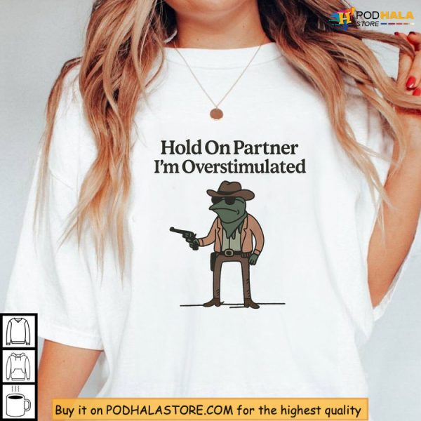 Retro Western Mood Hold On Partner I’m Overstimulated Shirt Funny Design