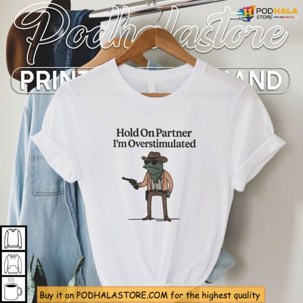 Retro Western Mood Hold On Partner I’m Overstimulated Shirt Funny Design