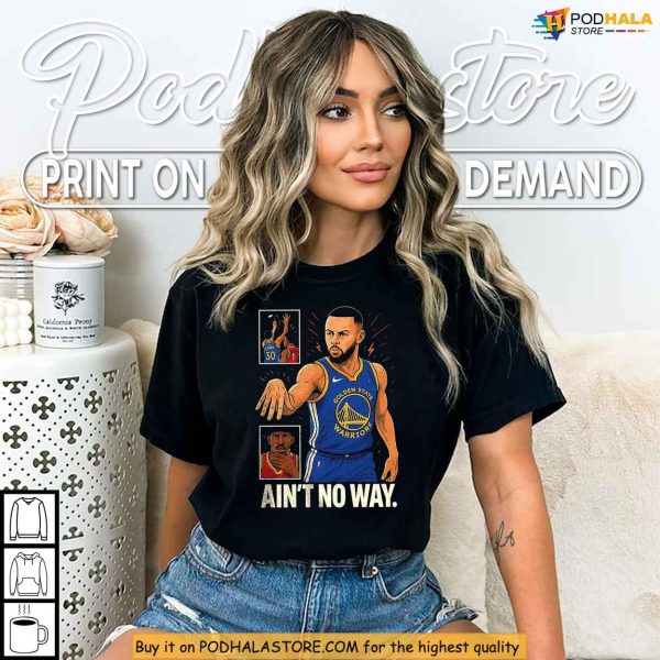 Stephen Curry Ain’t No Way Shirt, Meme Style NBA Design For Hoops Fans
