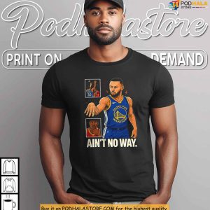 Stephen Curry Ain't No Way Shirt Meme Style NBA Design For Hoops Fans 4