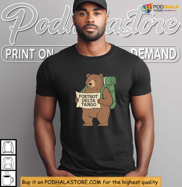 Subtle Foxtrot Delta Tango Shirt With Bear Map Meme For Protest Style