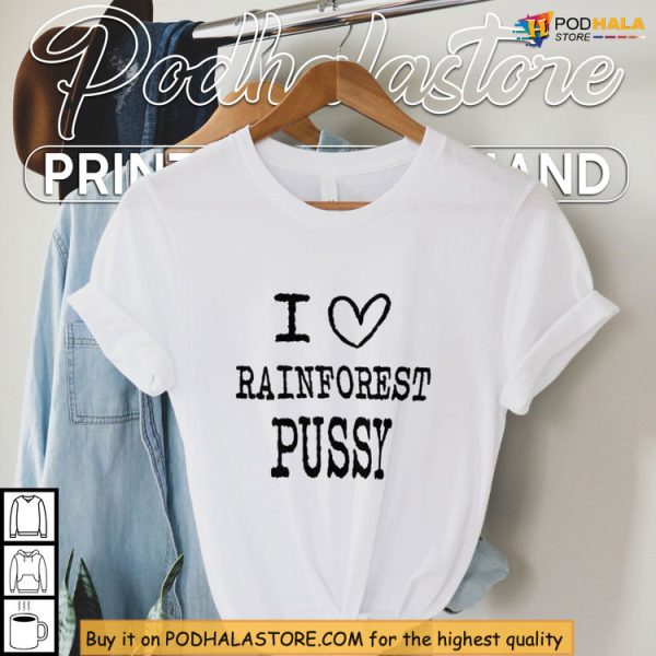 Tropical Sass I Love Rainforest Pussy Shirt With Playful Nature Vibes