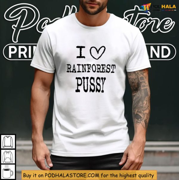Tropical Sass I Love Rainforest Pussy Shirt With Playful Nature Vibes