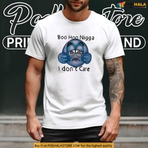 Funny Boo Hoo Nigga Meme Shirt With Sarcastic I Don't Care Message 3