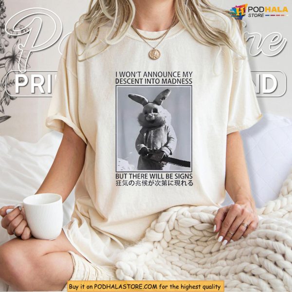 I Won’t Announce My Descent Into Madness Tshirt Featuring Chainsaw Bunny