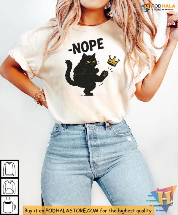 Nope Cat Shirt Funny Anti King Quote, Grumpy Pet Humor, Black Cat Style