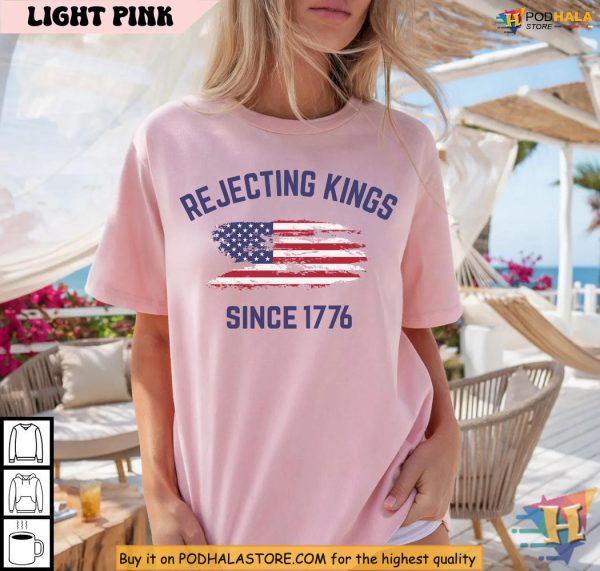 Political Shirt Rejecting Kings Since 1776, USA Flag Pride, Anti Monarchy Design