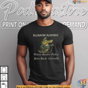 Alligator Alcatraz Shirt Bites Back Border Humor, Florida Immigration Quote