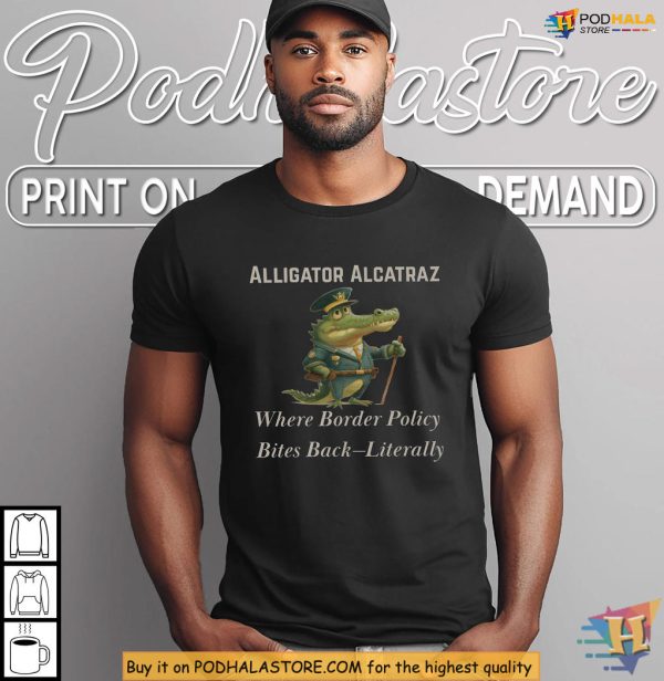 Alligator Alcatraz Shirt Bites Back Border Humor, Florida Immigration Quote