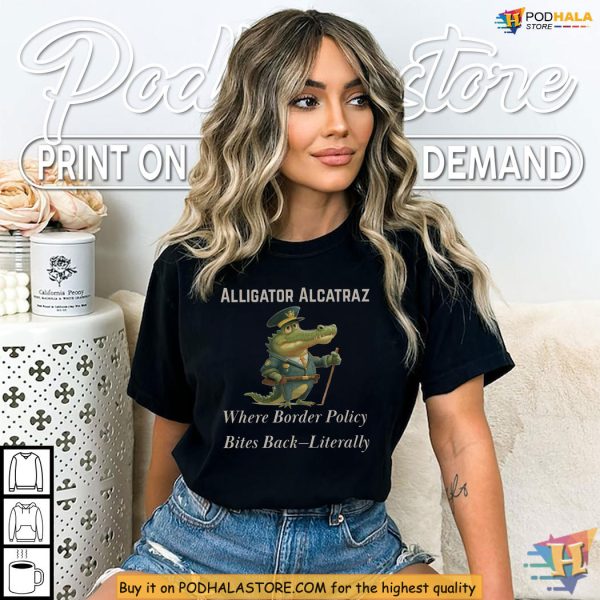 Alligator Alcatraz Shirt Bites Back Border Humor, Florida Immigration Quote