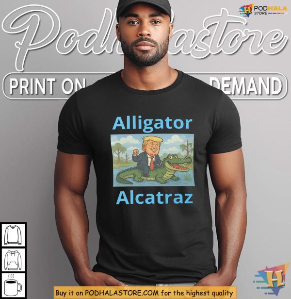 Alligator Alcatraz Shirt, Trump Rides Gator Quote Makes Political Laughs